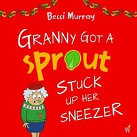 bokomslag Granny Got a Sprout Stuck Up Her Sneezer