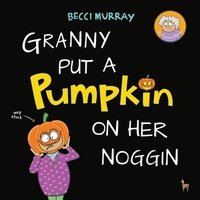 bokomslag Granny Put a Pumpkin on Her Noggin