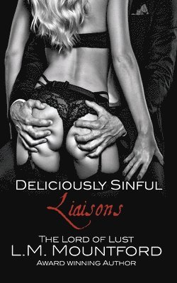 Deliciously Sinful Liaisons: A Steamy Romance Boxset by The Lord of Lust 1