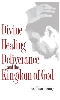 bokomslag Divine Healing Deliverance and the Kingdom of God