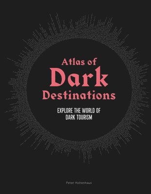 Peter Hohenhaus - Atlas of Dark Destinations, Inbunden
