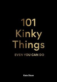 bokomslag 101 Kinky Things Even You Can Do