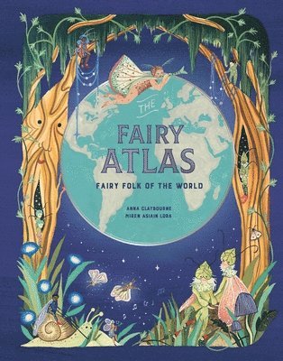 Anna Claybourne - The Fairy Atlas: Fairy Folk of the World, Inbunden