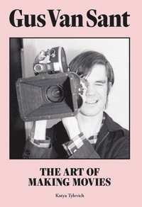 bokomslag Gus Van Sant: The Art of Making Movies