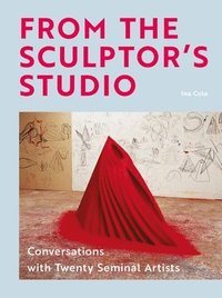 bokomslag From the Sculptor's Studio: Conversations with 20 Seminal Artists
