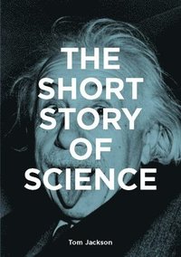 bokomslag The Short Story of Science: A Pocket Guide to Key Histories, Experiments, Theories, Instruments and Methods