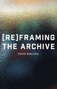 bokomslag Reframing the Archive