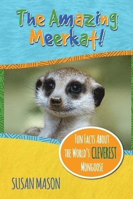 The Amazing Meerkat!: Fun Facts About The World's Cleverest Mongoose 1