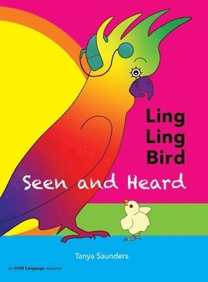Tanya Saunders - LING LING BIRD Seen and Heard, Inbunden