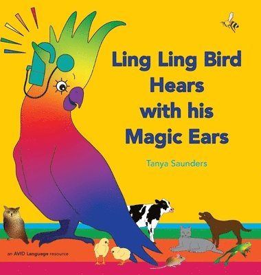Tanya Saunders - Ling Ling Bird Hears with his Magic Ears: exploring fun 'learning to listen' sounds for early listeners, Inbunden