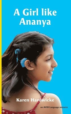 bokomslag A Girl like Ananya: the true life story of an inspirational girl who is deaf and wears cochlear implants
