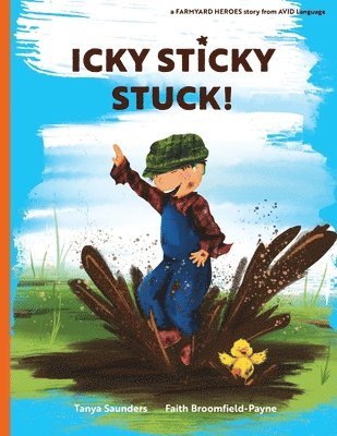 Tanya Saunders - Icky Sticky Stuck!: come join the fun and games on the farm while practicing 'learning to listen' sounds, Häftad