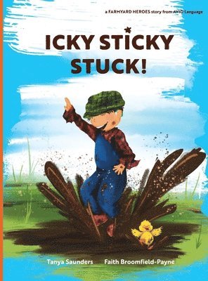 Tanya Saunders - Icky Sticky Stuck!: come join the fun and games on the farm while practicing 'learning to listen' sounds, Inbunden