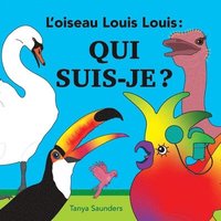 bokomslag L'oiseau Louis Louis - Qui suis-je ?: pour encourager les jeunes apprenants à pratiquer de nouveaux sons de la langue et d'avoir un échange réactif et