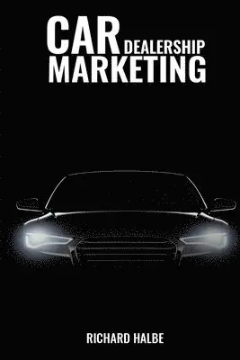 Richard Halbe - Car Dealerships Marketing, Häftad. Tillgänglighet: Lägg i varukorg