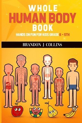 bokomslag Whole Human Body Book: Hands On For Kids K - 5th