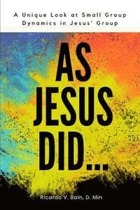 bokomslag As Jesus Did: A Unique Look At Small Group Dynamics In Jesus' Group