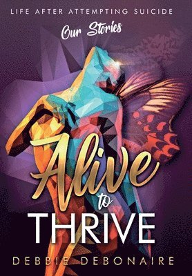 Debbie Debonaire, Dawn Bates, Cheryl Blunt - Alive to Thrive, Inbunden