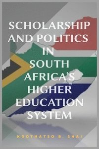 bokomslag Scholarship and Politics in South Africa's Higher Education System