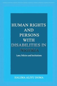 bokomslag Human Rights and Persons with Disabilities in Nigeria Laws, Policies, and Institutions