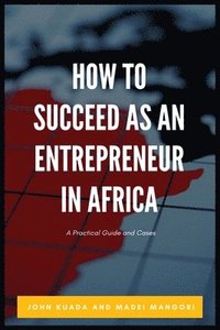 bokomslag How to Succeed as an Entrepreneur in Africa