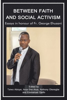 Taiwo Abioye, Arua Arua, Anthony Okeregbe - Between Faith and Social Activism, Häftad