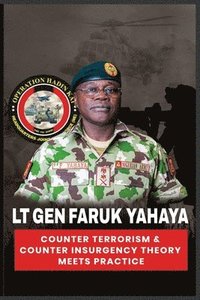 bokomslag Lt Gen Faruk Yahaya COUNTER TERRORISM & COUNTER INSURGENCY THEORY MEETS PRACTICE