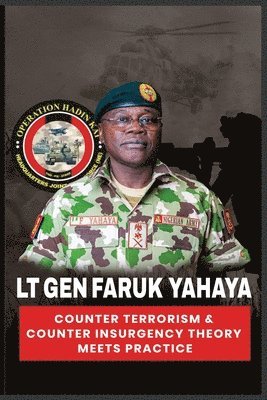 Lt Gen Faruk Yahaya COUNTER TERRORISM & COUNTER INSURGENCY THEORY MEETS PRACTICE 1