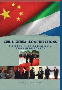 bokomslag China - Sierra Leone Relations Friendship, Co-operation and Win-Win Diplomacy