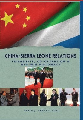 bokomslag China - Sierra Leone Relations Friendship, Co-operation and Win-Win Diplomacy