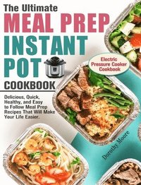 bokomslag The Ultimate Meal Prep Instant Pot Cookbook