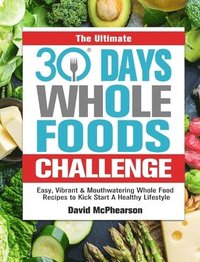 bokomslag The Ultimate 30 Days Whole Foods Challenge