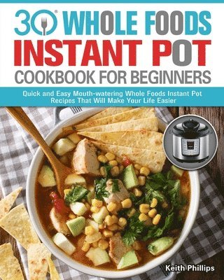 bokomslag 30 Whole Foods Instant Pot Cookbook For Beginners