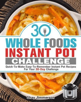 Shay Jimmerson, Shay, Jimmerson - 30 Whole Foods Instant Pot Challenge, Häftad