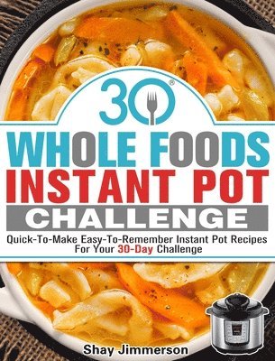 Shay Jimmerson, Shay, Jimmerson - 30 Whole Foods Instant Pot Challenge, Inbunden