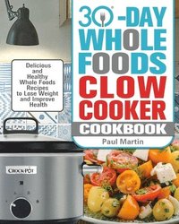 bokomslag 30-Day Whole Foods Slow Cooker Cookbook