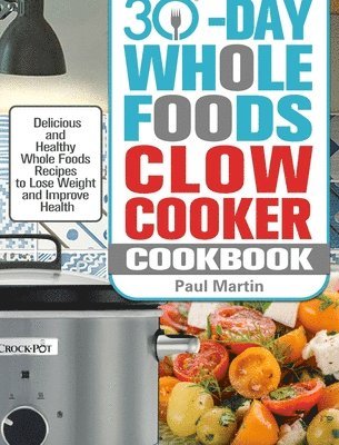 bokomslag 30-Day Whole Foods Slow Cooker Cookbook