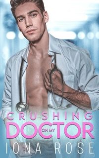 bokomslag Crushing On My Doctor: A Medical Romance