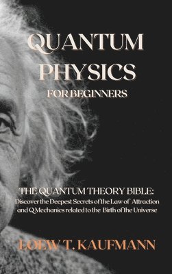 Loew T Kaufmann, Loew T. Kaufmann, LOEW T. KAUFMANN - Quantum Physics for Beginners, Inbunden