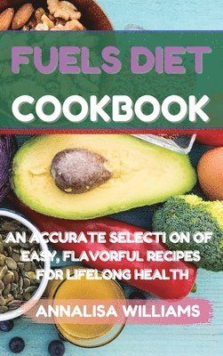 Annalisa Williams - Fuels Diet Cookbook, Inbunden