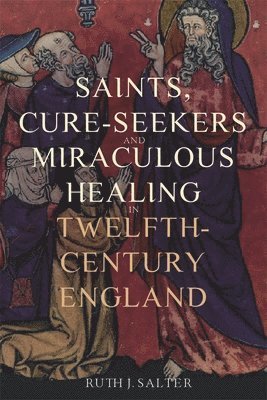 bokomslag Saints, Cure-Seekers and Miraculous Healing in Twelfth-Century England