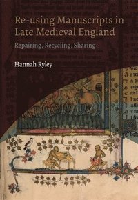 bokomslag Re-using Manuscripts in Late Medieval England