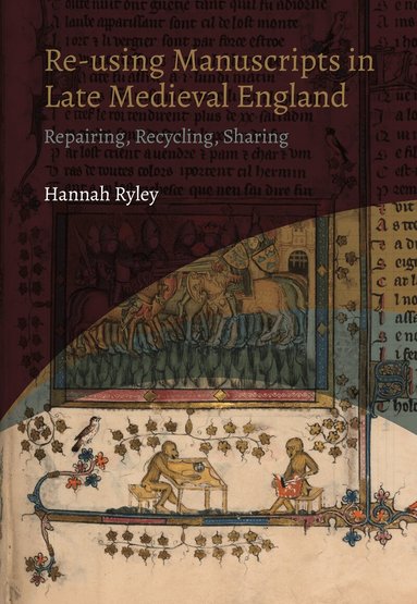 Hannah Ryley - Re-using Manuscripts in Late Medieval England, Häftad