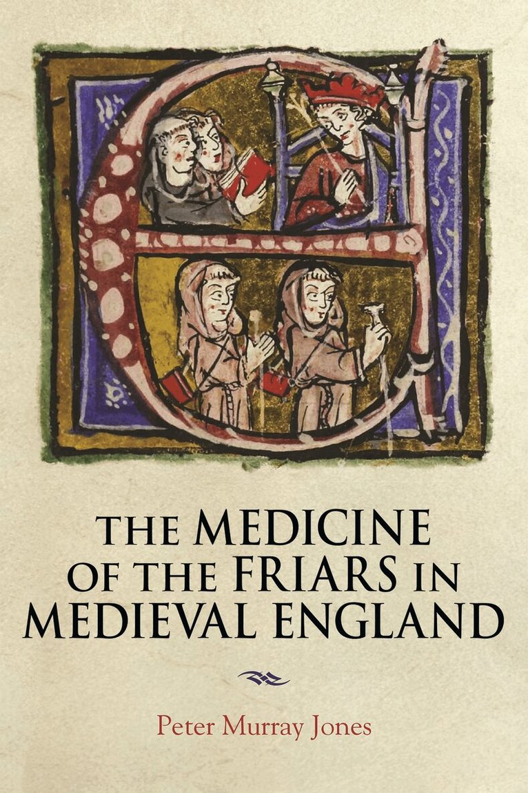 Peter Murray Jones - Medicine of the Friars in Medieval England, Häftad
