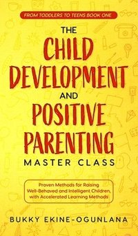 bokomslag The Child Development and Positive Parenting Master Class
