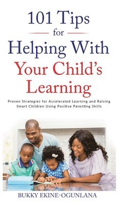 Bukky Ekine-Ogunlana - 101 Tips For Helping With Your Child's Learning, Inbunden