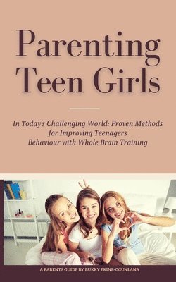 bokomslag Parenting Teen Girls in Today's Challenging World