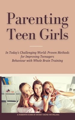 Bukky Ekine-Ogunlana - Parenting Teen Girls in Today's Challenging World, Häftad