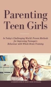 bokomslag Parenting Teen Girls in Today's Challenging World
