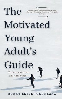bokomslag Motivated Young Adult's Guide to Career Success and Adulthood